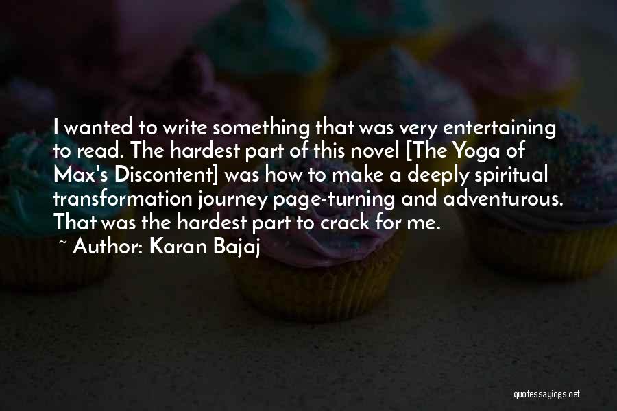 Karan Bajaj Quotes: I Wanted To Write Something That Was Very Entertaining To Read. The Hardest Part Of This Novel [the Yoga Of