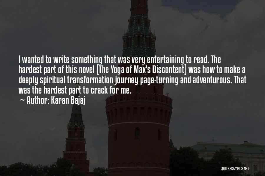 Karan Bajaj Quotes: I Wanted To Write Something That Was Very Entertaining To Read. The Hardest Part Of This Novel [the Yoga Of