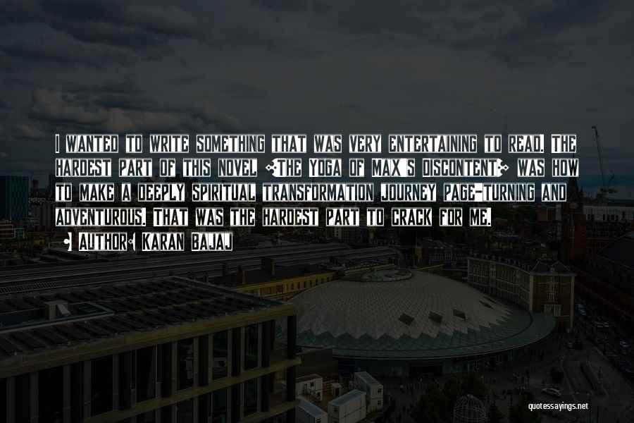 Karan Bajaj Quotes: I Wanted To Write Something That Was Very Entertaining To Read. The Hardest Part Of This Novel [the Yoga Of