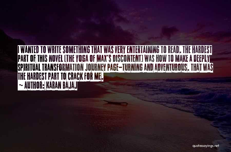 Karan Bajaj Quotes: I Wanted To Write Something That Was Very Entertaining To Read. The Hardest Part Of This Novel [the Yoga Of