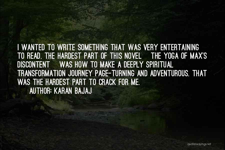 Karan Bajaj Quotes: I Wanted To Write Something That Was Very Entertaining To Read. The Hardest Part Of This Novel [the Yoga Of