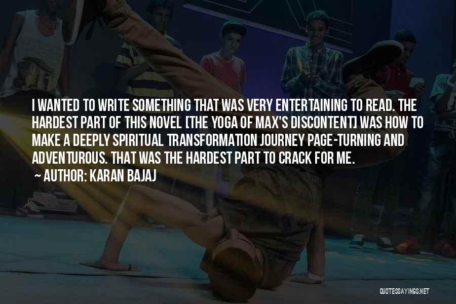 Karan Bajaj Quotes: I Wanted To Write Something That Was Very Entertaining To Read. The Hardest Part Of This Novel [the Yoga Of