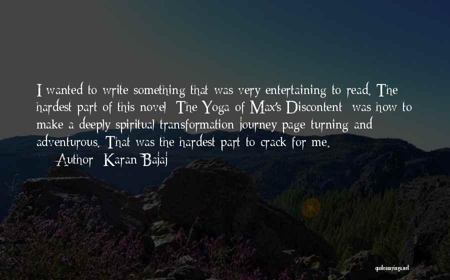 Karan Bajaj Quotes: I Wanted To Write Something That Was Very Entertaining To Read. The Hardest Part Of This Novel [the Yoga Of