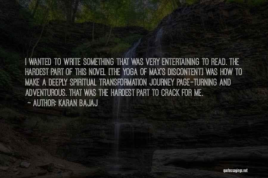 Karan Bajaj Quotes: I Wanted To Write Something That Was Very Entertaining To Read. The Hardest Part Of This Novel [the Yoga Of