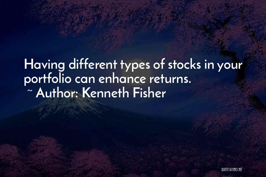 Kenneth Fisher Quotes: Having Different Types Of Stocks In Your Portfolio Can Enhance Returns.