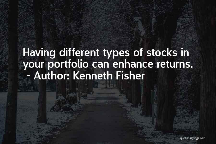 Kenneth Fisher Quotes: Having Different Types Of Stocks In Your Portfolio Can Enhance Returns.