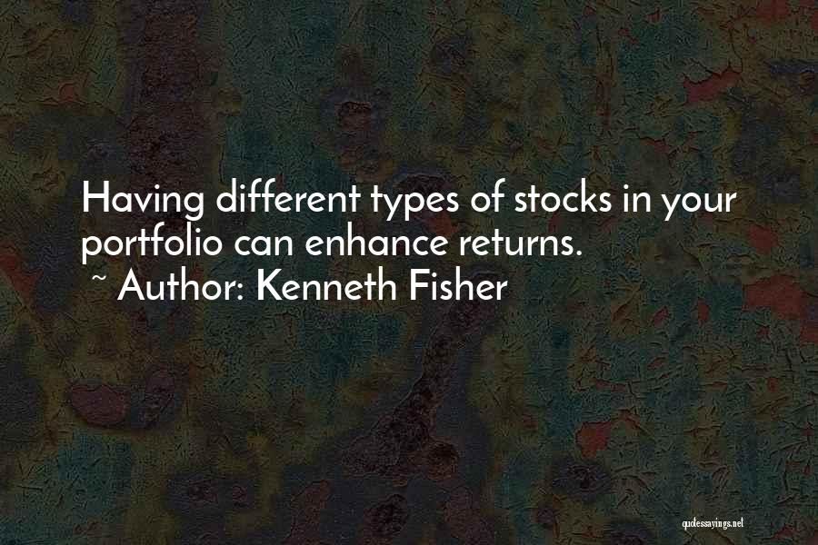 Kenneth Fisher Quotes: Having Different Types Of Stocks In Your Portfolio Can Enhance Returns.