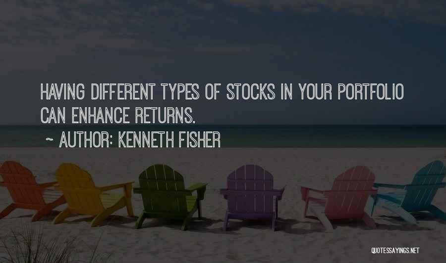Kenneth Fisher Quotes: Having Different Types Of Stocks In Your Portfolio Can Enhance Returns.