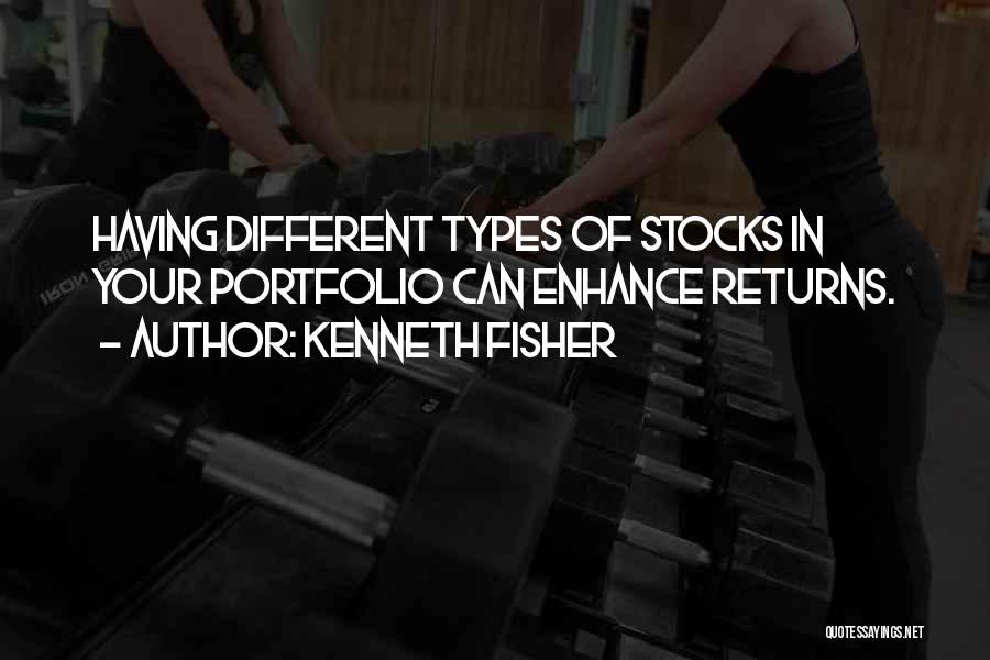 Kenneth Fisher Quotes: Having Different Types Of Stocks In Your Portfolio Can Enhance Returns.