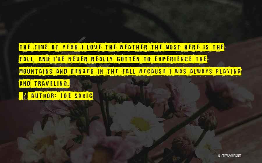 Joe Sakic Quotes: The Time Of Year I Love The Weather The Most Here Is The Fall, And I've Never Really Gotten To