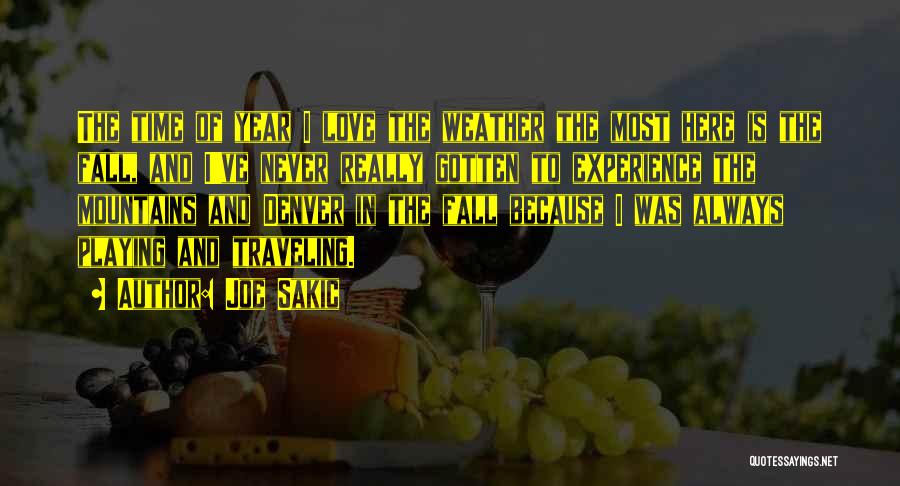 Joe Sakic Quotes: The Time Of Year I Love The Weather The Most Here Is The Fall, And I've Never Really Gotten To