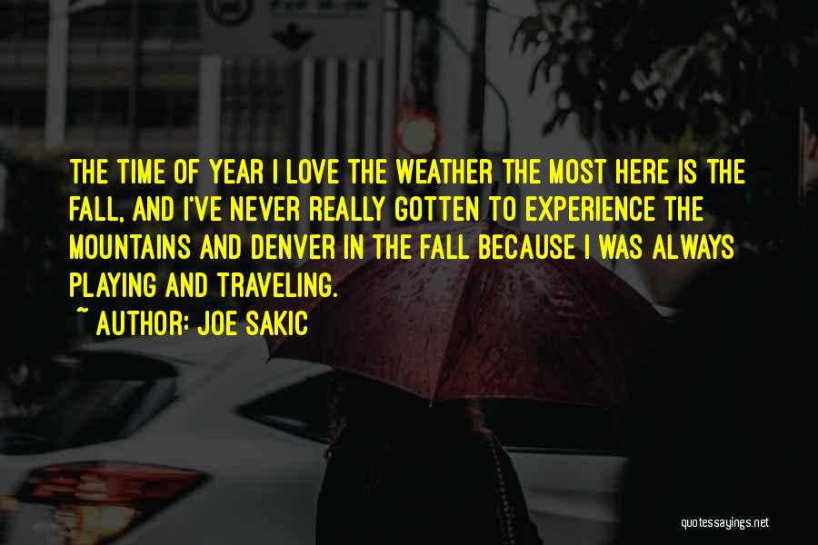 Joe Sakic Quotes: The Time Of Year I Love The Weather The Most Here Is The Fall, And I've Never Really Gotten To