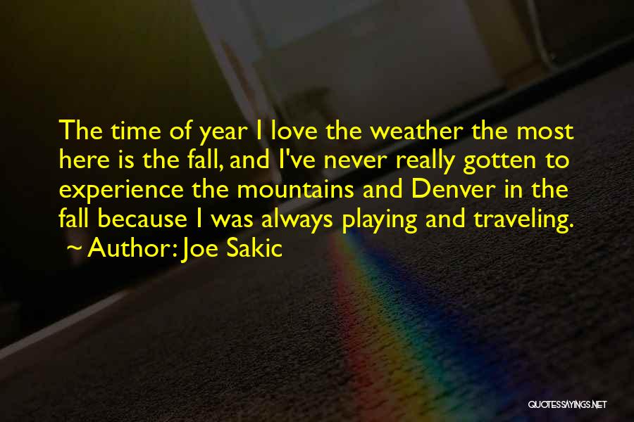 Joe Sakic Quotes: The Time Of Year I Love The Weather The Most Here Is The Fall, And I've Never Really Gotten To