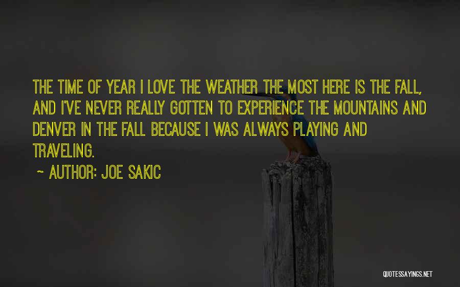 Joe Sakic Quotes: The Time Of Year I Love The Weather The Most Here Is The Fall, And I've Never Really Gotten To