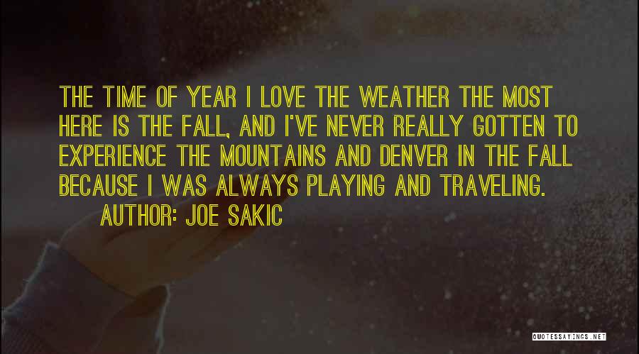 Joe Sakic Quotes: The Time Of Year I Love The Weather The Most Here Is The Fall, And I've Never Really Gotten To