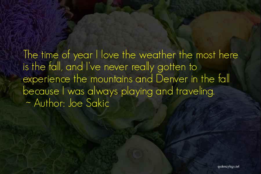 Joe Sakic Quotes: The Time Of Year I Love The Weather The Most Here Is The Fall, And I've Never Really Gotten To