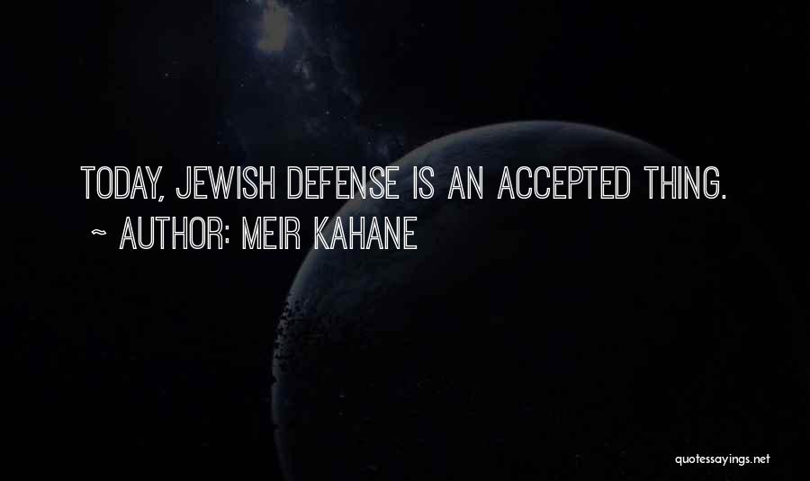 Meir Kahane Quotes: Today, Jewish Defense Is An Accepted Thing.