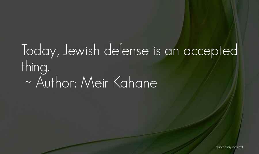 Meir Kahane Quotes: Today, Jewish Defense Is An Accepted Thing.
