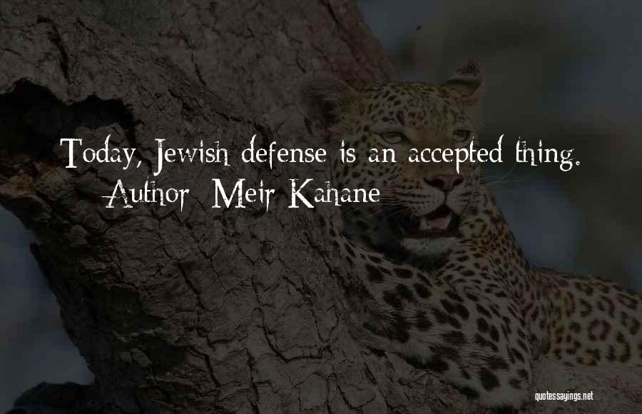 Meir Kahane Quotes: Today, Jewish Defense Is An Accepted Thing.