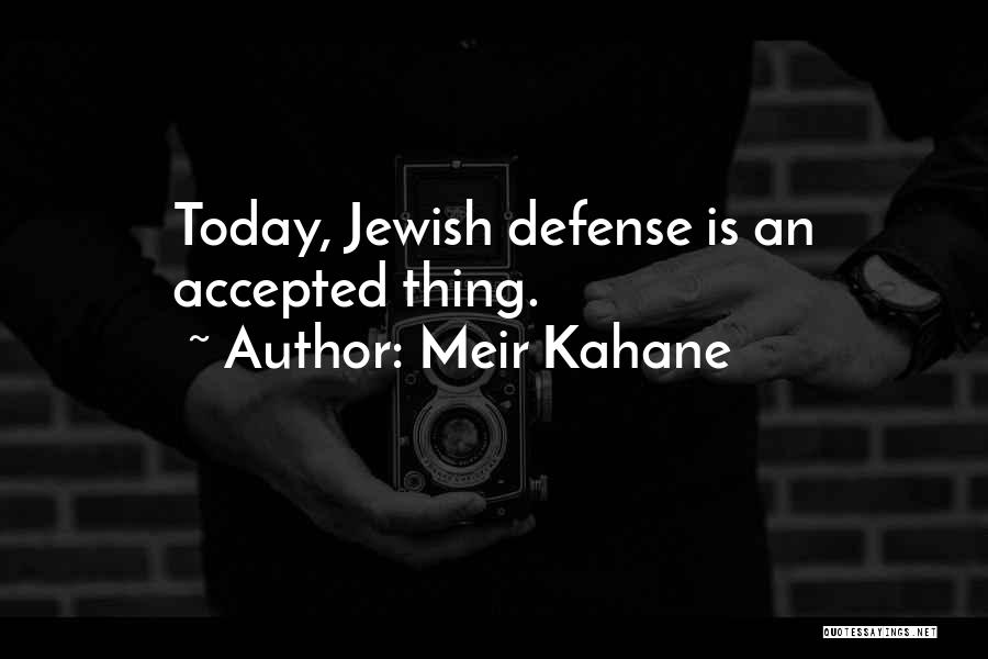 Meir Kahane Quotes: Today, Jewish Defense Is An Accepted Thing.