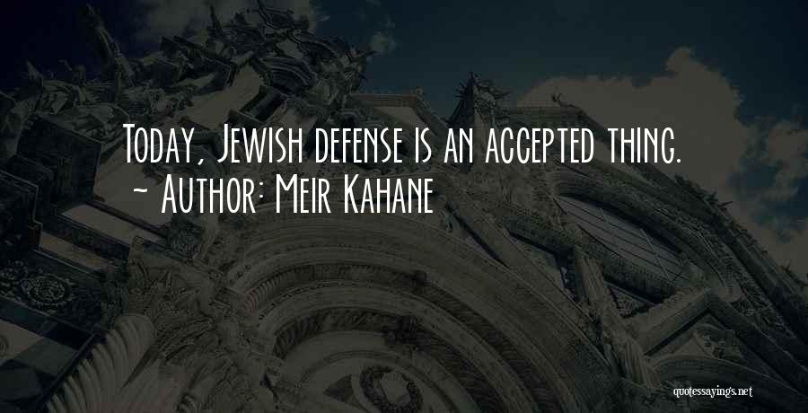 Meir Kahane Quotes: Today, Jewish Defense Is An Accepted Thing.