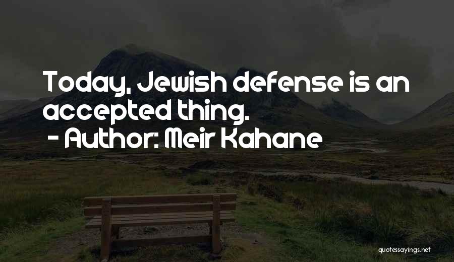 Meir Kahane Quotes: Today, Jewish Defense Is An Accepted Thing.
