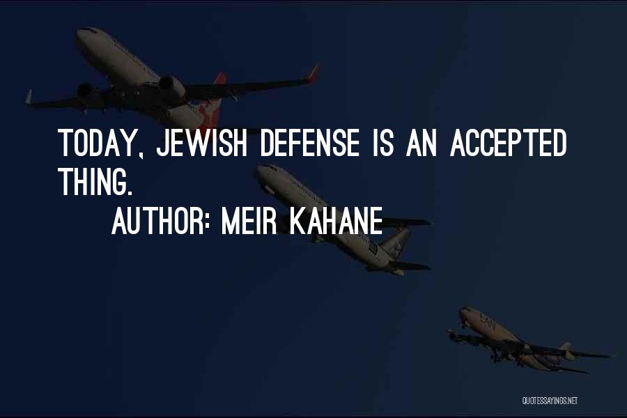 Meir Kahane Quotes: Today, Jewish Defense Is An Accepted Thing.