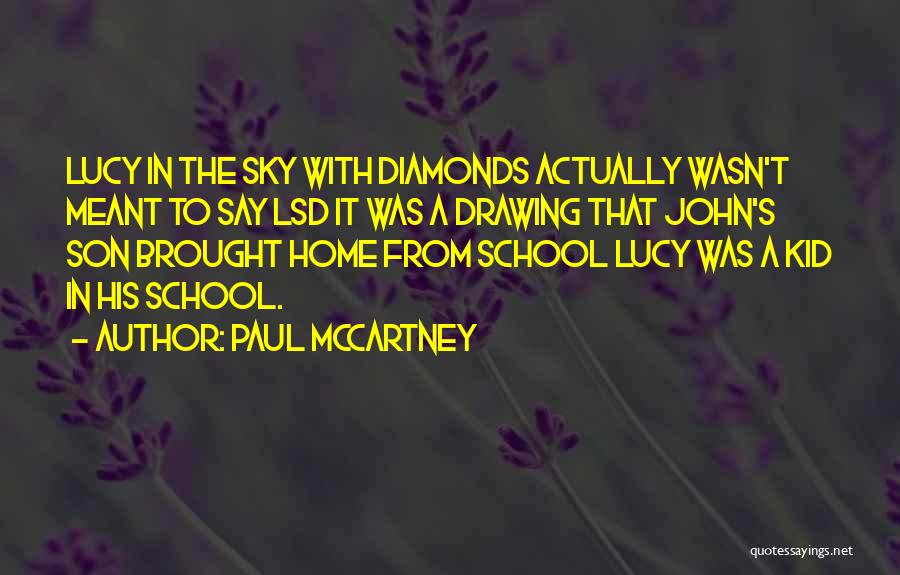 Paul McCartney Quotes: Lucy In The Sky With Diamonds Actually Wasn't Meant To Say Lsd It Was A Drawing That John's Son Brought