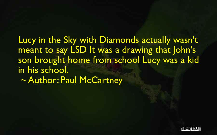 Paul McCartney Quotes: Lucy In The Sky With Diamonds Actually Wasn't Meant To Say Lsd It Was A Drawing That John's Son Brought