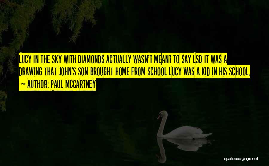 Paul McCartney Quotes: Lucy In The Sky With Diamonds Actually Wasn't Meant To Say Lsd It Was A Drawing That John's Son Brought