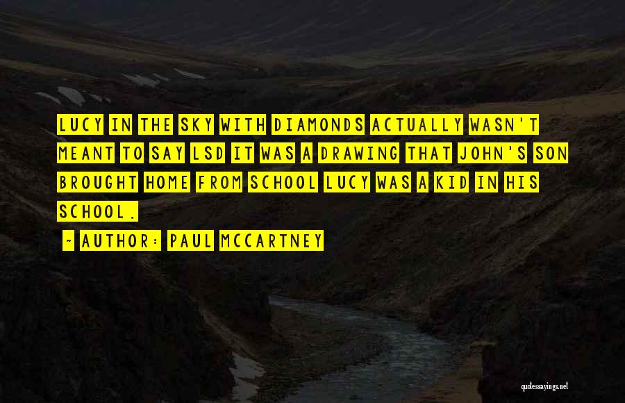 Paul McCartney Quotes: Lucy In The Sky With Diamonds Actually Wasn't Meant To Say Lsd It Was A Drawing That John's Son Brought