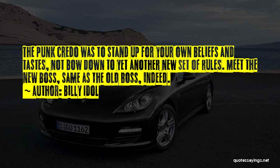 Billy Idol Quotes: The Punk Credo Was To Stand Up For Your Own Beliefs And Tastes, Not Bow Down To Yet Another New