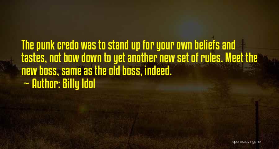 Billy Idol Quotes: The Punk Credo Was To Stand Up For Your Own Beliefs And Tastes, Not Bow Down To Yet Another New