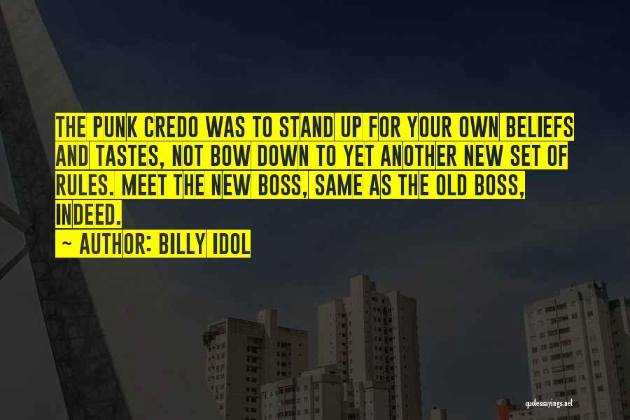 Billy Idol Quotes: The Punk Credo Was To Stand Up For Your Own Beliefs And Tastes, Not Bow Down To Yet Another New