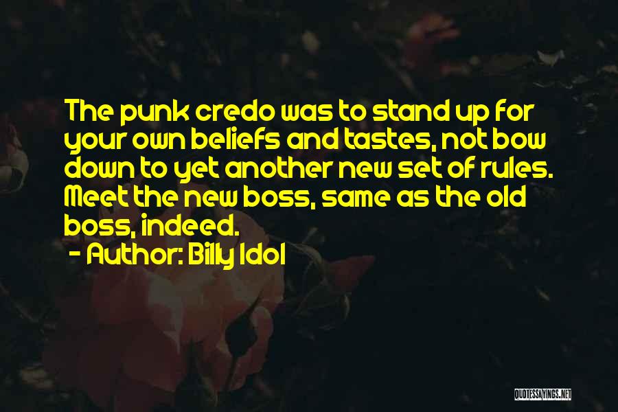 Billy Idol Quotes: The Punk Credo Was To Stand Up For Your Own Beliefs And Tastes, Not Bow Down To Yet Another New