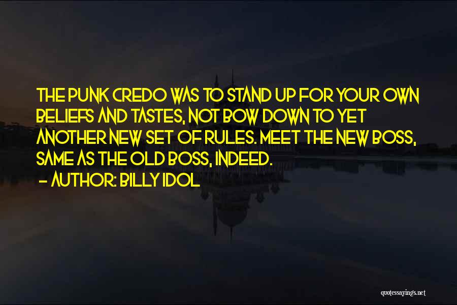 Billy Idol Quotes: The Punk Credo Was To Stand Up For Your Own Beliefs And Tastes, Not Bow Down To Yet Another New