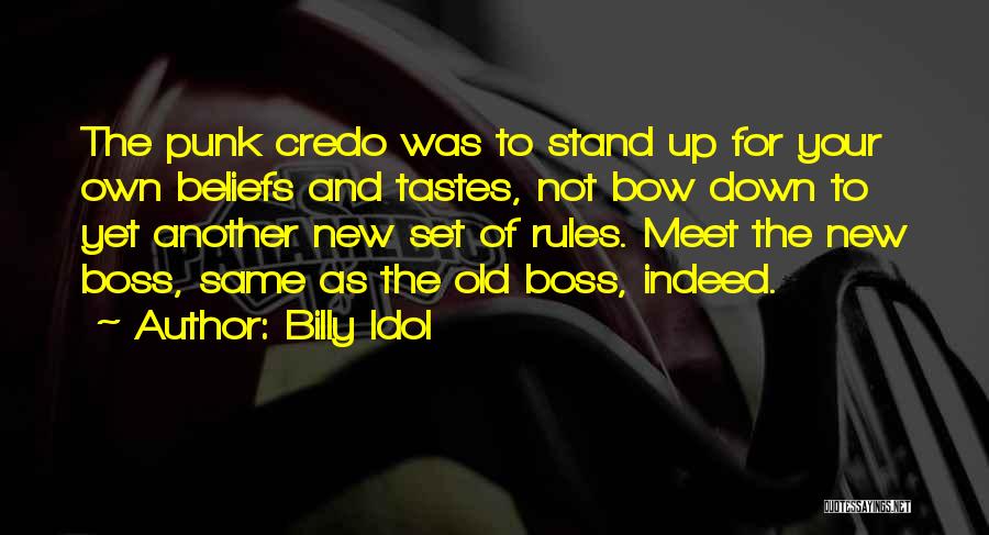Billy Idol Quotes: The Punk Credo Was To Stand Up For Your Own Beliefs And Tastes, Not Bow Down To Yet Another New