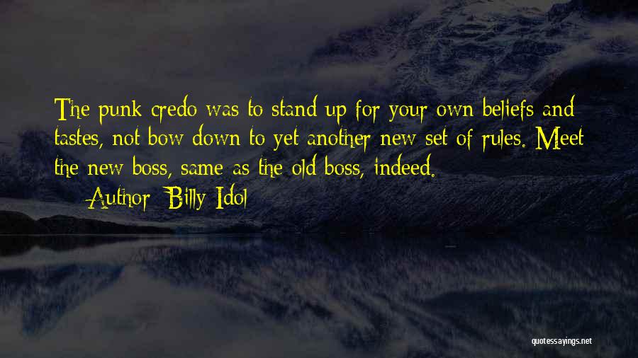 Billy Idol Quotes: The Punk Credo Was To Stand Up For Your Own Beliefs And Tastes, Not Bow Down To Yet Another New