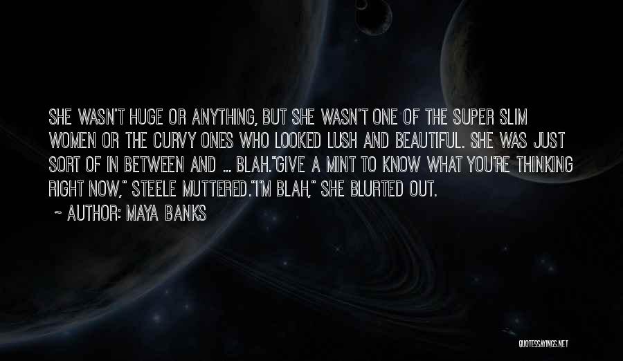 Maya Banks Quotes: She Wasn't Huge Or Anything, But She Wasn't One Of The Super Slim Women Or The Curvy Ones Who Looked