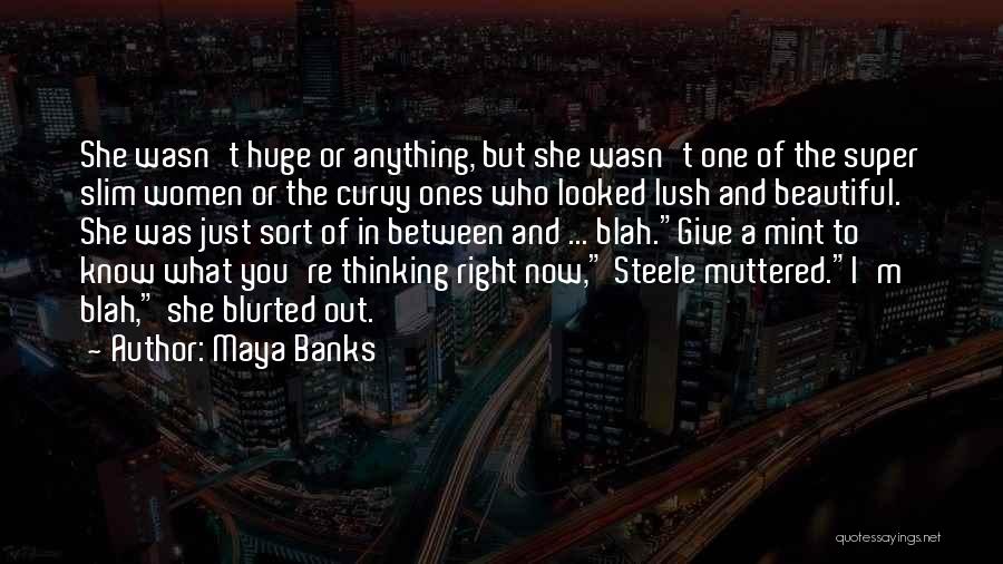 Maya Banks Quotes: She Wasn't Huge Or Anything, But She Wasn't One Of The Super Slim Women Or The Curvy Ones Who Looked