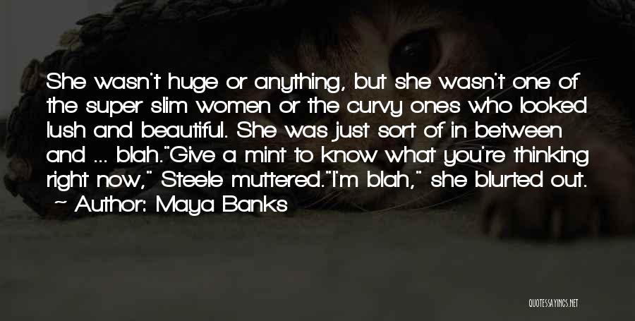 Maya Banks Quotes: She Wasn't Huge Or Anything, But She Wasn't One Of The Super Slim Women Or The Curvy Ones Who Looked