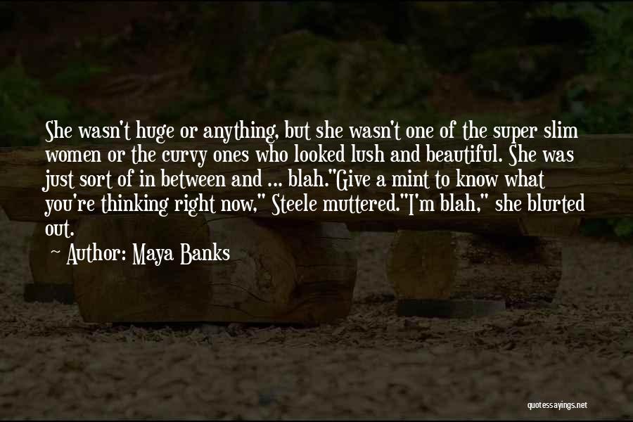 Maya Banks Quotes: She Wasn't Huge Or Anything, But She Wasn't One Of The Super Slim Women Or The Curvy Ones Who Looked