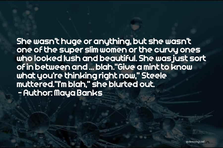 Maya Banks Quotes: She Wasn't Huge Or Anything, But She Wasn't One Of The Super Slim Women Or The Curvy Ones Who Looked