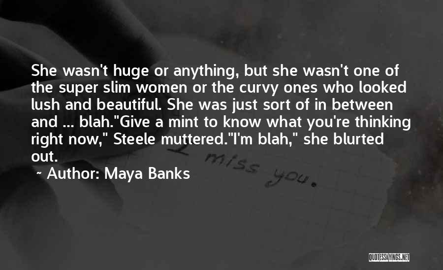 Maya Banks Quotes: She Wasn't Huge Or Anything, But She Wasn't One Of The Super Slim Women Or The Curvy Ones Who Looked
