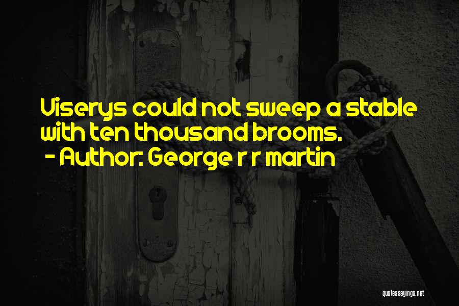 George R R Martin Quotes: Viserys Could Not Sweep A Stable With Ten Thousand Brooms.