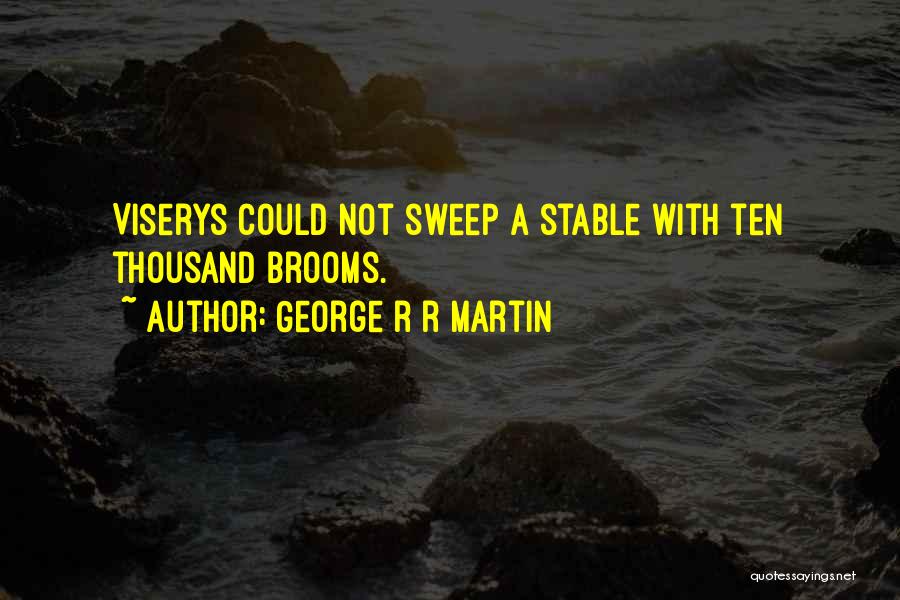 George R R Martin Quotes: Viserys Could Not Sweep A Stable With Ten Thousand Brooms.