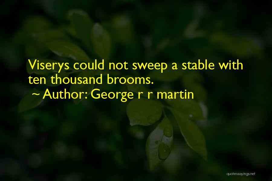 George R R Martin Quotes: Viserys Could Not Sweep A Stable With Ten Thousand Brooms.