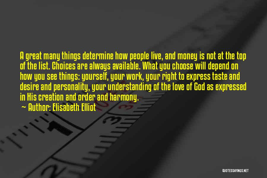 Elisabeth Elliot Quotes: A Great Many Things Determine How People Live, And Money Is Not At The Top Of The List. Choices Are
