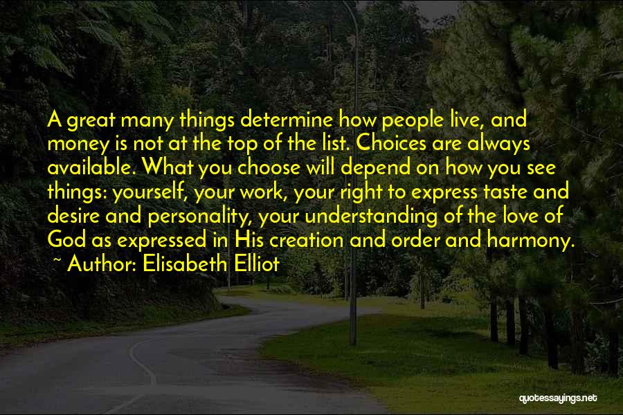 Elisabeth Elliot Quotes: A Great Many Things Determine How People Live, And Money Is Not At The Top Of The List. Choices Are