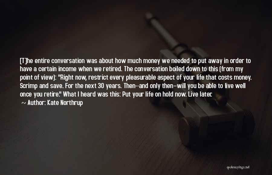 Kate Northrup Quotes: [t]he Entire Conversation Was About How Much Money We Needed To Put Away In Order To Have A Certain Income